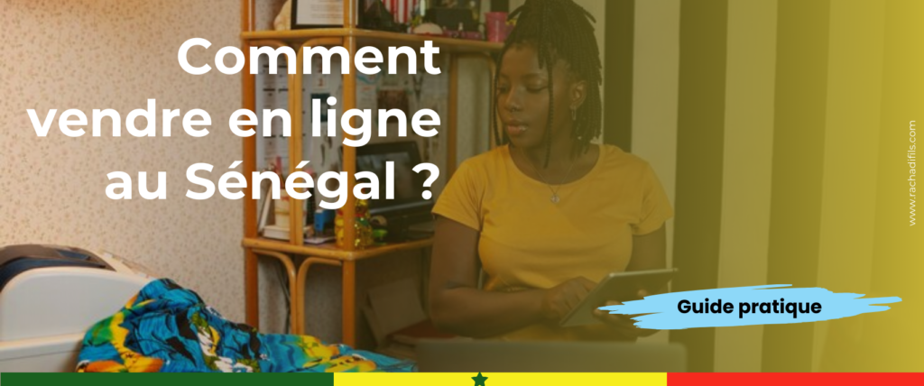 Comment vendre en ligne au Sénégal guide pratique du e-commerce au Sénégal et en Afrique