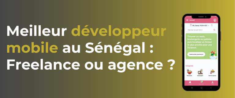 Meilleur développeur mobile au Sénégal Freelance ou agence