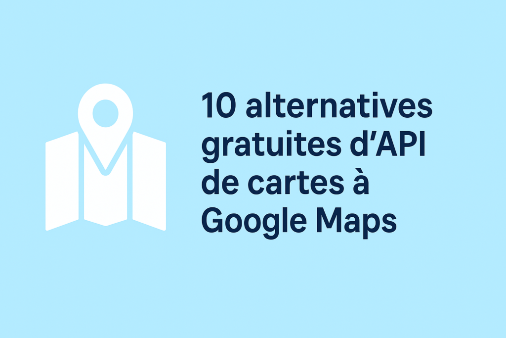 10 alternatives gratuites à l’API Google Maps